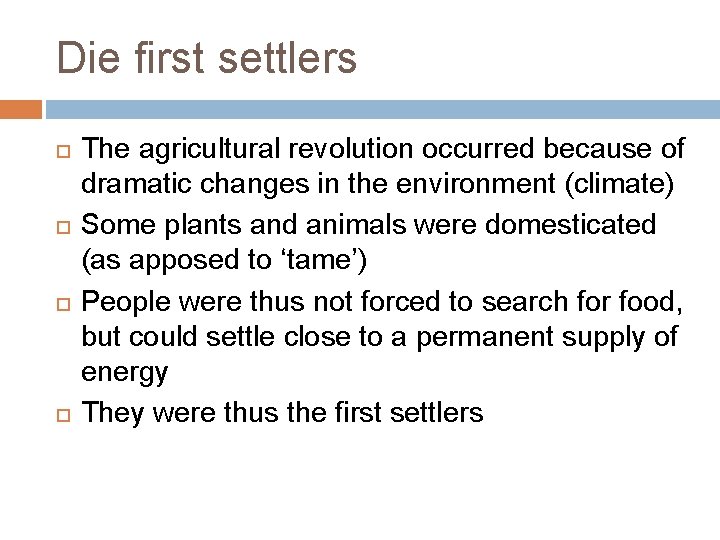 Die first settlers The agricultural revolution occurred because of dramatic changes in the environment