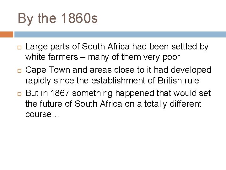 By the 1860 s Large parts of South Africa had been settled by white