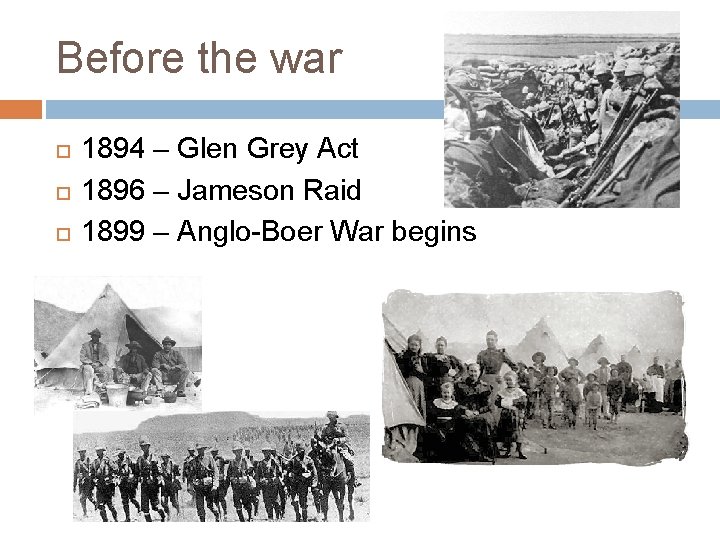 Before the war 1894 – Glen Grey Act 1896 – Jameson Raid 1899 –
