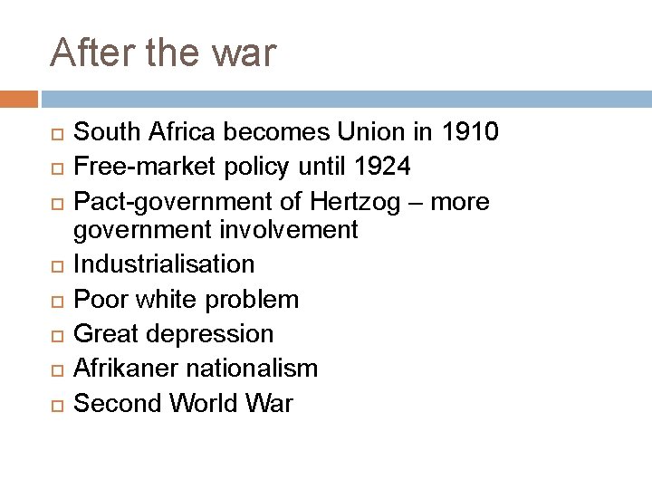 After the war South Africa becomes Union in 1910 Free-market policy until 1924 Pact-government