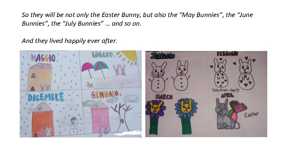 So they will be not only the Easter Bunny, but also the “May Bunnies”,