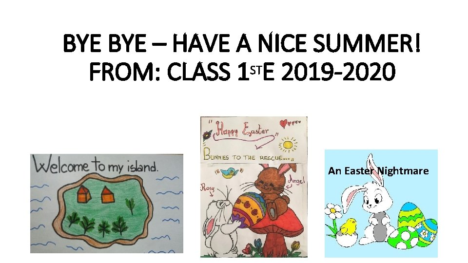 BYE – HAVE A NICE SUMMER! FROM: CLASS 1 STE 2019 -2020 An Easter