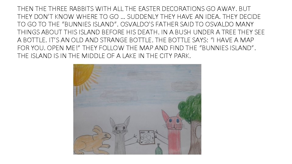 THEN THE THREE RABBITS WITH ALL THE EASTER DECORATIONS GO AWAY. BUT THEY DON’T