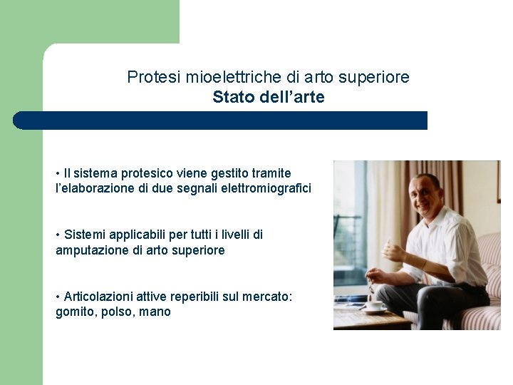 Protesi mioelettriche di arto superiore Stato dell’arte • Il sistema protesico viene gestito tramite