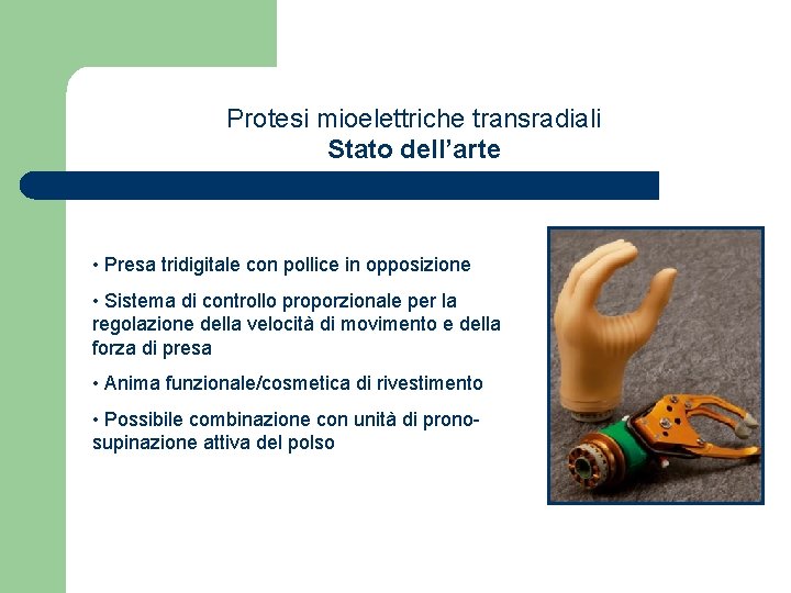 Protesi mioelettriche transradiali Stato dell’arte • Presa tridigitale con pollice in opposizione • Sistema