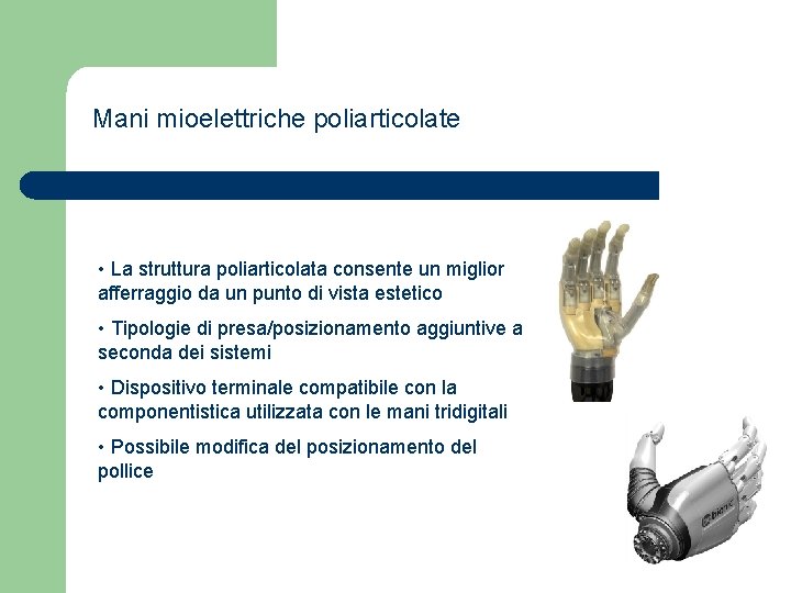 Mani mioelettriche poliarticolate • La struttura poliarticolata consente un miglior afferraggio da un punto