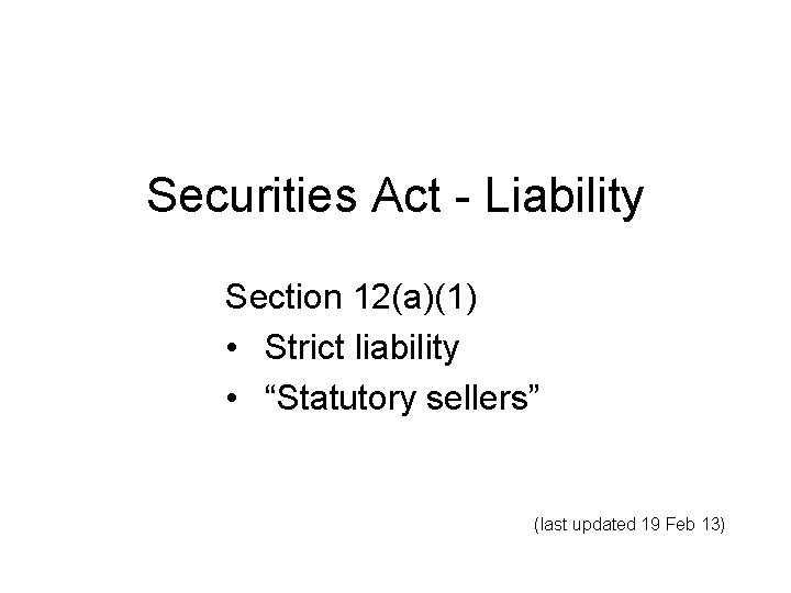 Securities Act - Liability Section 12(a)(1) • Strict liability • “Statutory sellers” (last updated