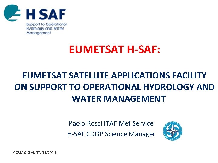 EUMETSAT H-SAF: EUMETSAT SATELLITE APPLICATIONS FACILITY ON SUPPORT TO OPERATIONAL HYDROLOGY AND WATER MANAGEMENT