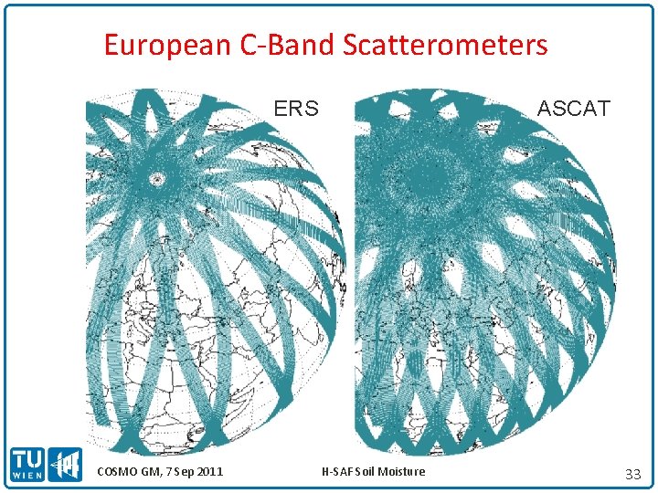 European C-Band Scatterometers ERS COSMO GM, 7 Sep 2011 ASCAT H-SAF Soil Moisture 33