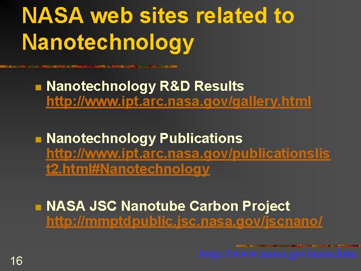 NASA web sites related to Nanotechnology 16 n Nanotechnology R&D Results http: //www. ipt.