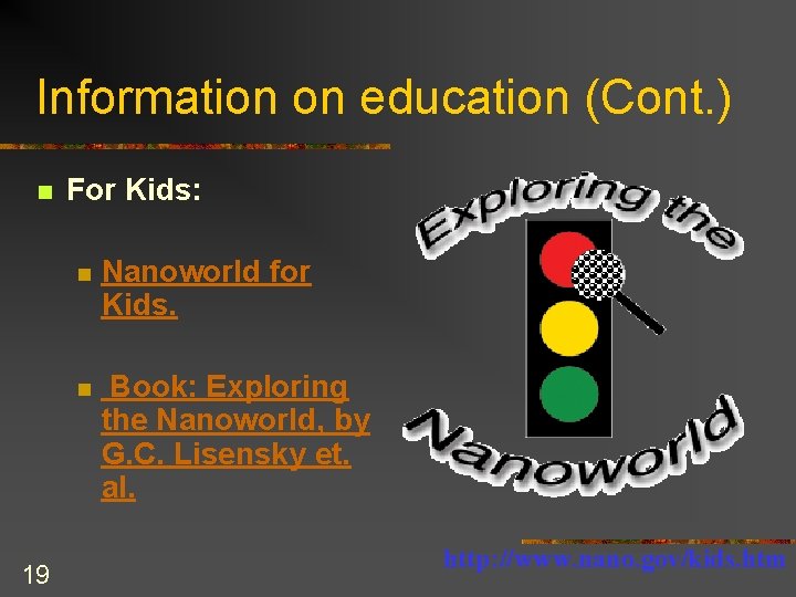 Information on education (Cont. ) n 19 For Kids: n Nanoworld for Kids. n