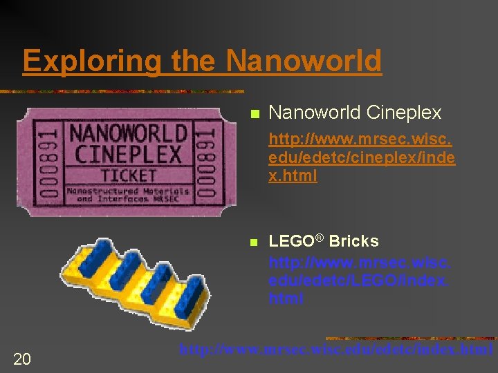 Exploring the Nanoworld n Nanoworld Cineplex http: //www. mrsec. wisc. edu/edetc/cineplex/inde x. html n