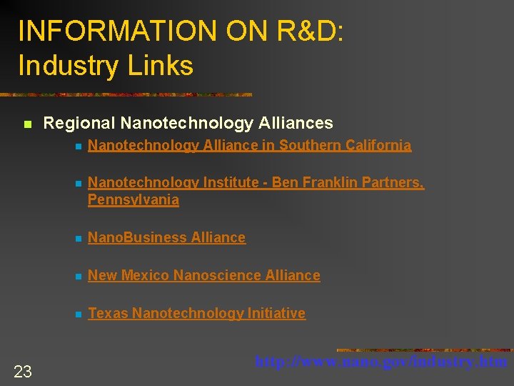 INFORMATION ON R&D: Industry Links n 23 Regional Nanotechnology Alliances n Nanotechnology Alliance in