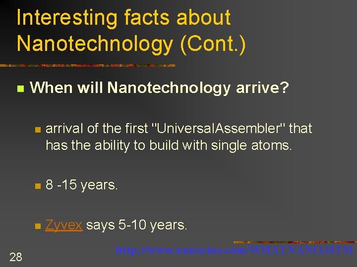 Interesting facts about Nanotechnology (Cont. ) n 28 When will Nanotechnology arrive? n arrival