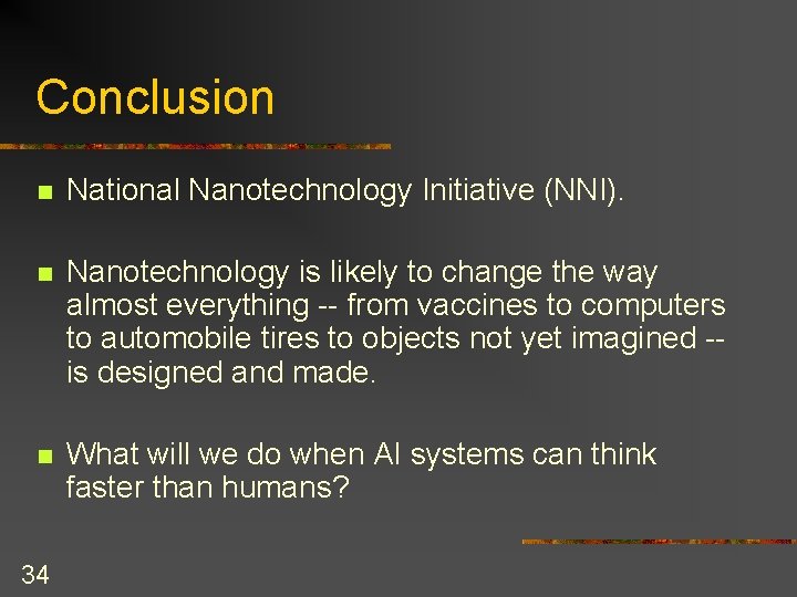 Conclusion n National Nanotechnology Initiative (NNI). n Nanotechnology is likely to change the way