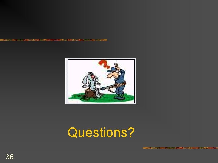 Questions? 36 