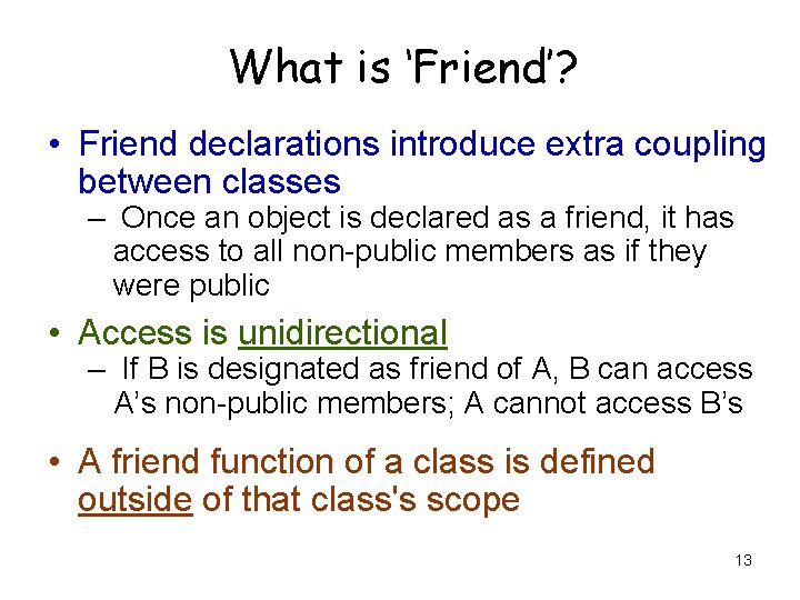 What is ‘Friend’? • Friend declarations introduce extra coupling between classes – Once an