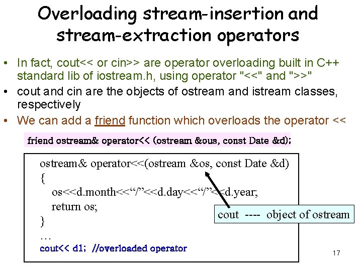 Overloading stream-insertion and stream-extraction operators • In fact, cout<< or cin>> are operator overloading