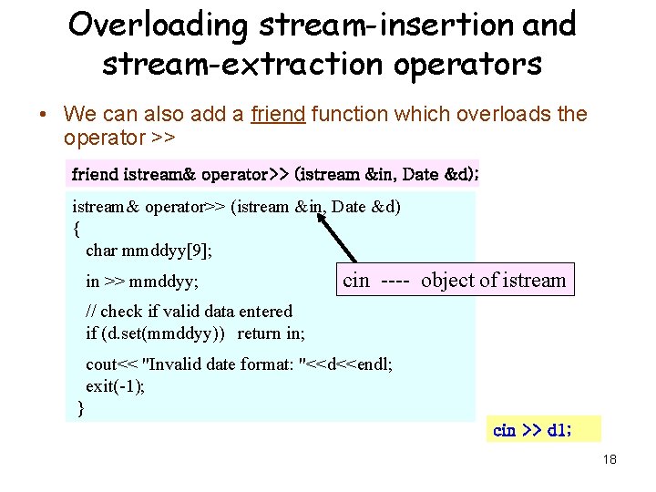 Overloading stream-insertion and stream-extraction operators • We can also add a friend function which