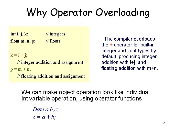 Why Operator Overloading int i, j, k; float m, n, p; // integers //