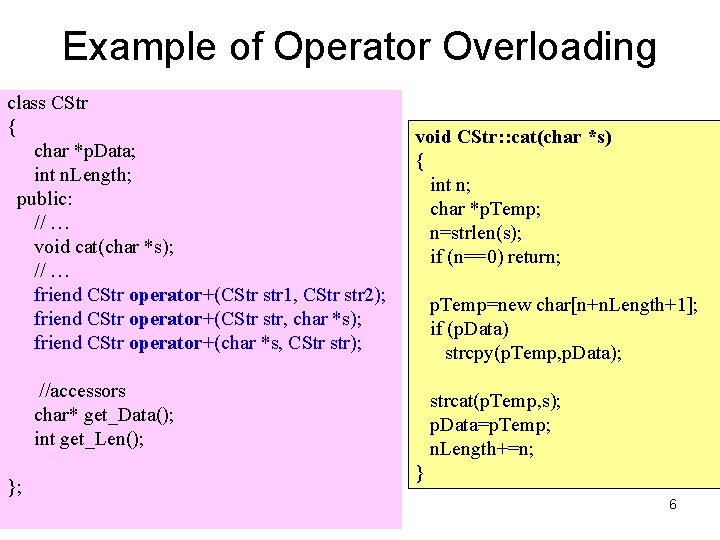 Example of Operator Overloading class CStr { char *p. Data; int n. Length; public: