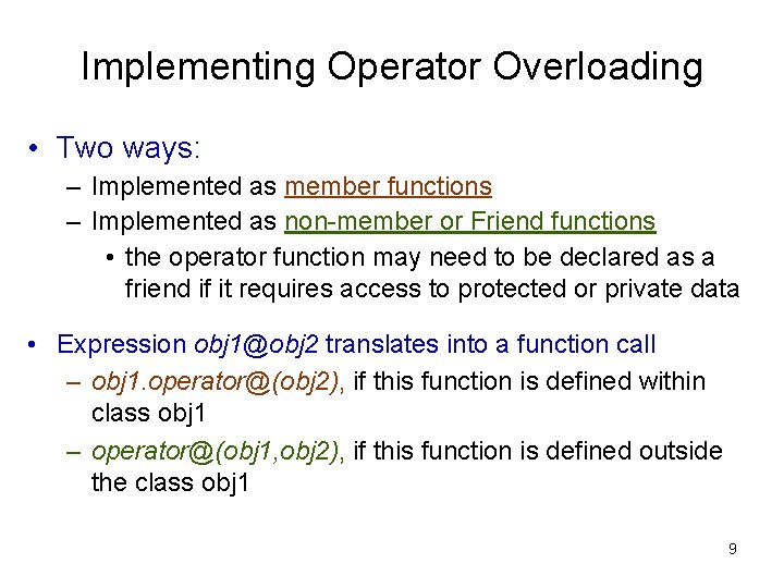 Implementing Operator Overloading • Two ways: – Implemented as member functions – Implemented as