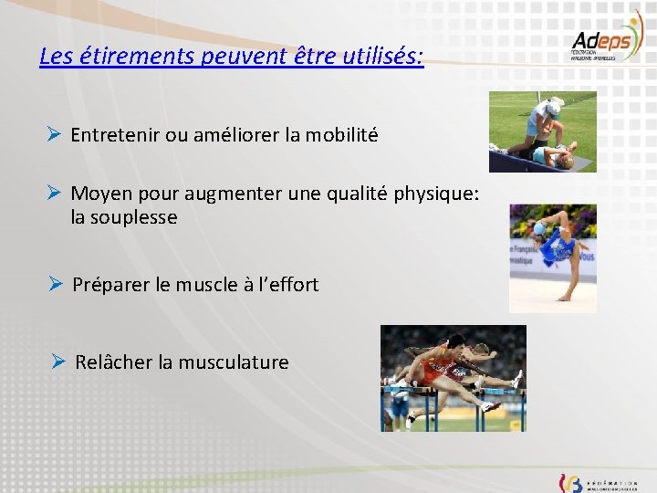 Les étirements peuvent être utilisés: Ø Entretenir ou améliorer la mobilité Ø Moyen pour