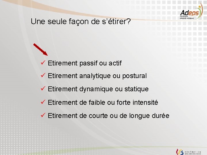 Une seule façon de s’étirer? ü Etirement passif ou actif ü Etirement analytique ou