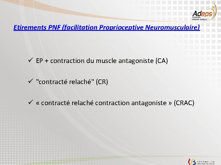 Etirements PNF (facilitation Proprioceptive Neuromusculaire) ü EP + contraction du muscle antagoniste (CA) ü