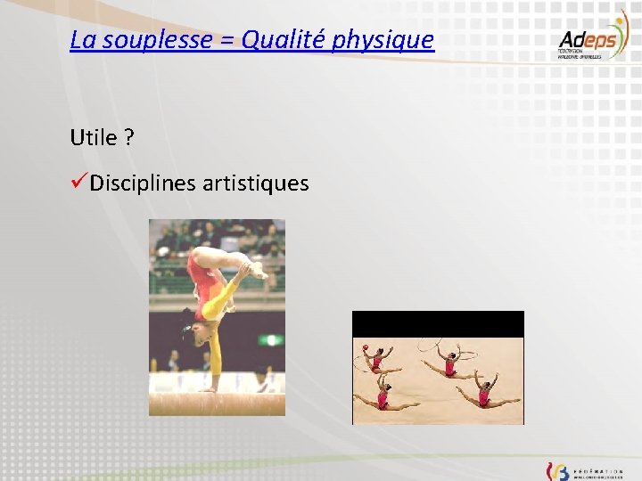 La souplesse = Qualité physique Utile ? üDisciplines artistiques 