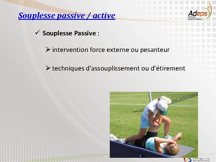 Souplesse passive / active ü Souplesse Passive : Ø intervention force externe ou pesanteur