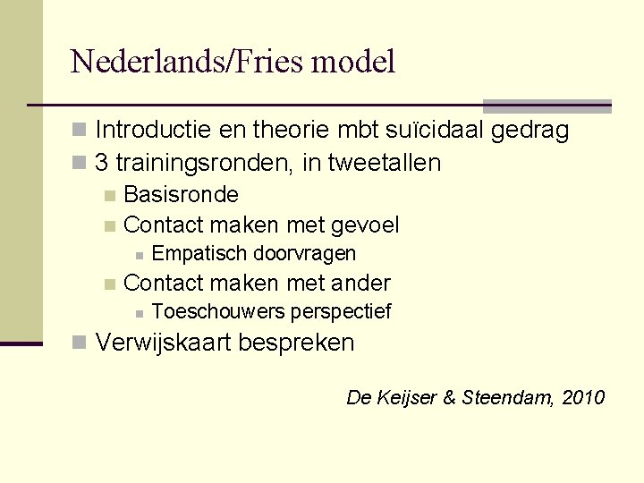 Nederlands/Fries model n Introductie en theorie mbt suïcidaal gedrag n 3 trainingsronden, in tweetallen