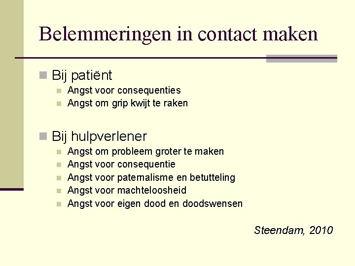 Belemmeringen in contact maken n Bij patiënt n n Angst voor consequenties Angst om