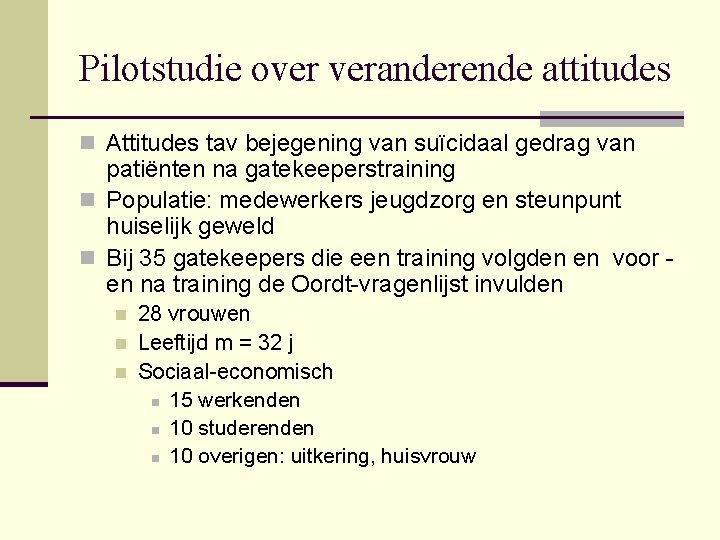 Pilotstudie over veranderende attitudes n Attitudes tav bejegening van suïcidaal gedrag van patiënten na