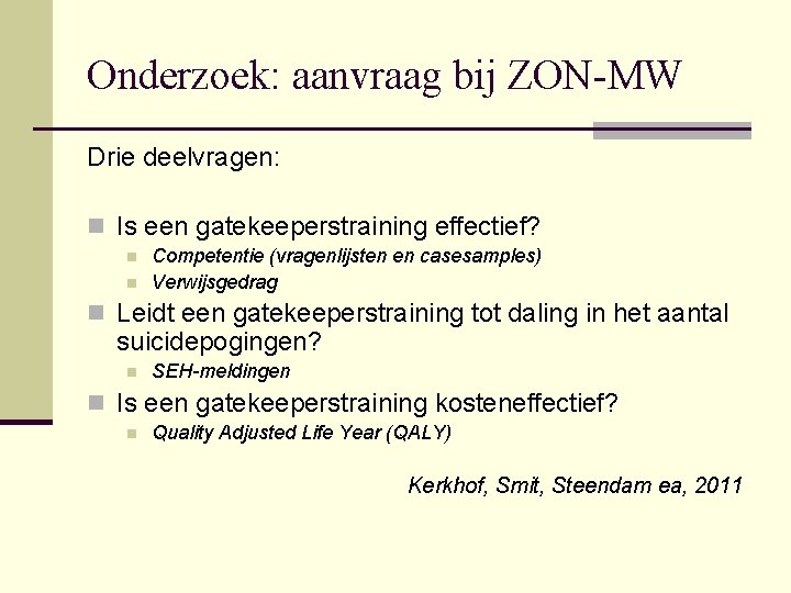 Onderzoek: aanvraag bij ZON-MW Drie deelvragen: n Is een gatekeeperstraining effectief? n n Competentie
