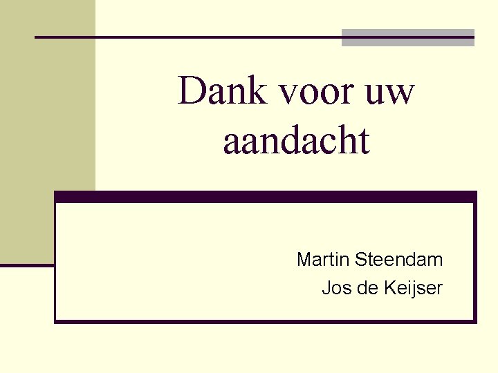 Dank voor uw aandacht Martin Steendam Jos de Keijser 