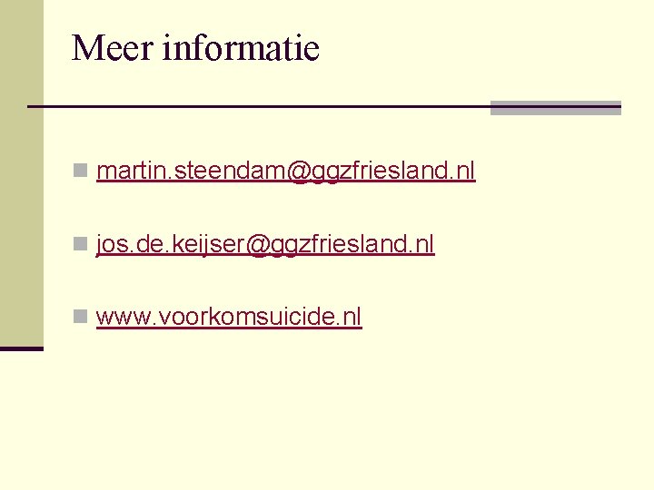 Meer informatie n martin. steendam@ggzfriesland. nl n jos. de. keijser@ggzfriesland. nl n www. voorkomsuicide.