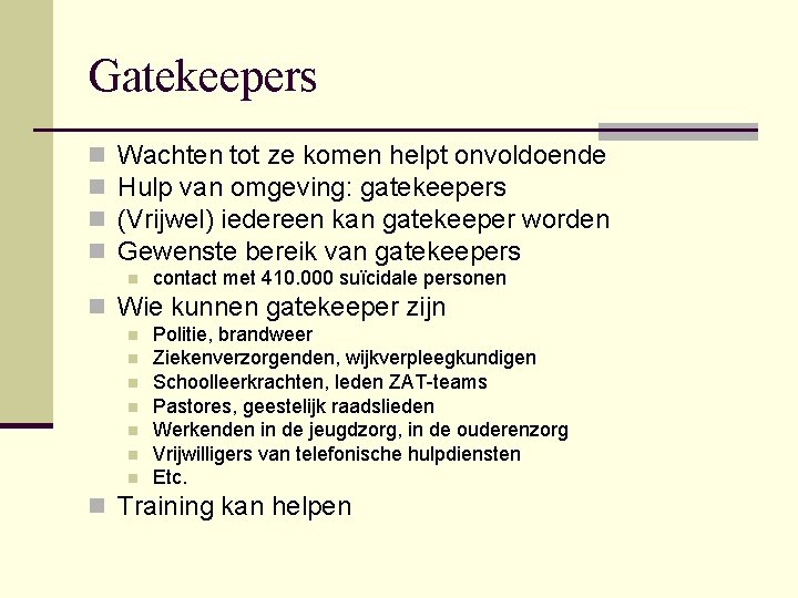 Gatekeepers n n Wachten tot ze komen helpt onvoldoende Hulp van omgeving: gatekeepers (Vrijwel)