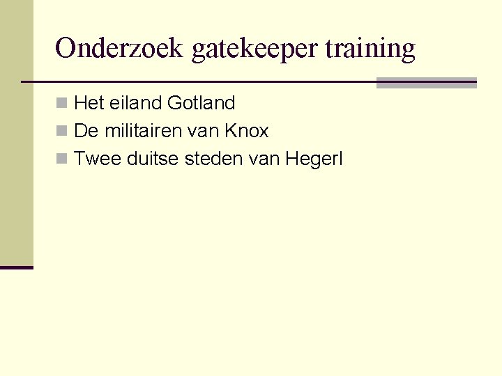 Onderzoek gatekeeper training n Het eiland Gotland n De militairen van Knox n Twee