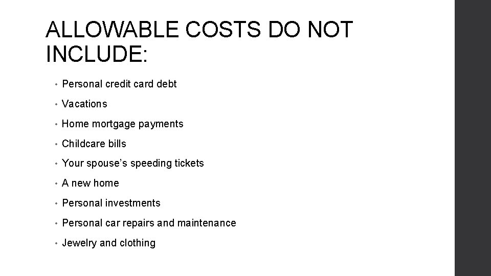 ALLOWABLE COSTS DO NOT INCLUDE: • Personal credit card debt • Vacations • Home