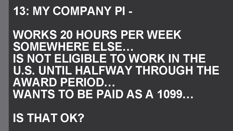 13: MY COMPANY PI WORKS 20 HOURS PER WEEK SOMEWHERE ELSE… IS NOT ELIGIBLE
