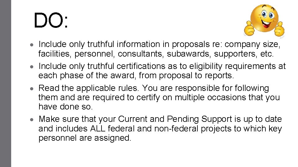 DO: Include only truthful information in proposals re: company size, facilities, personnel, consultants, subawards,