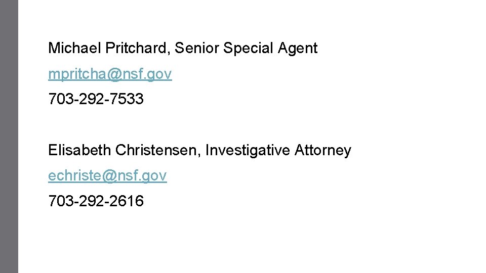 Michael Pritchard, Senior Special Agent mpritcha@nsf. gov 703 -292 -7533 Elisabeth Christensen, Investigative Attorney