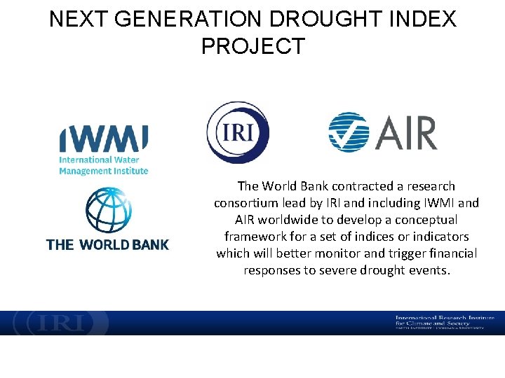 NEXT GENERATION DROUGHT INDEX PROJECT The World Bank contracted a research consortium lead by