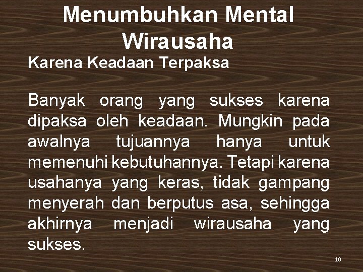 Menumbuhkan Mental Wirausaha Karena Keadaan Terpaksa Banyak orang yang sukses karena dipaksa oleh keadaan.