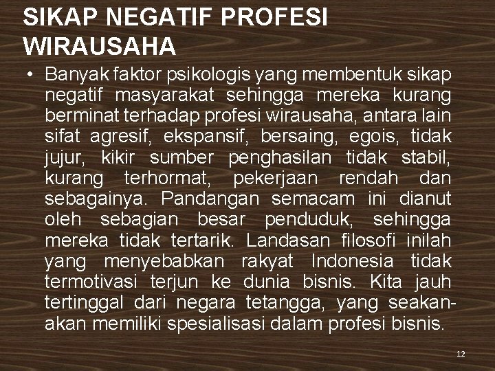 SIKAP NEGATIF PROFESI WIRAUSAHA • Banyak faktor psikologis yang membentuk sikap negatif masyarakat sehingga