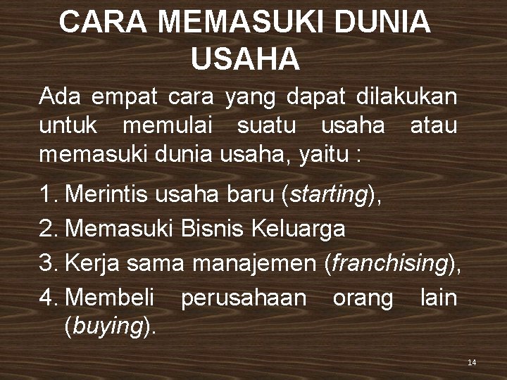 CARA MEMASUKI DUNIA USAHA Ada empat cara yang dapat dilakukan untuk memulai suatu usaha