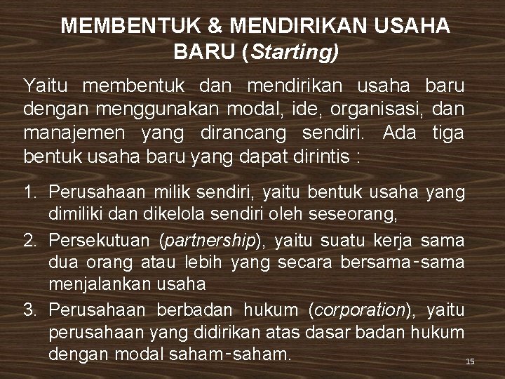 MEMBENTUK & MENDIRIKAN USAHA BARU (Starting) Yaitu membentuk dan mendirikan usaha baru dengan menggunakan