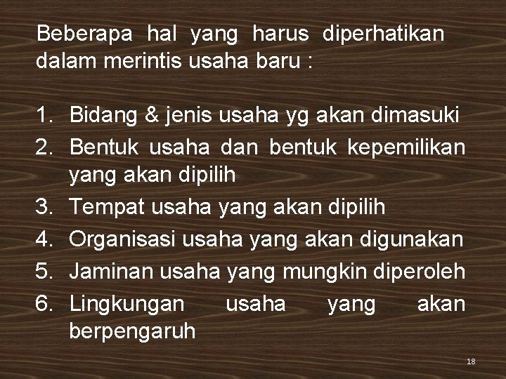 Beberapa hal yang harus diperhatikan dalam merintis usaha baru : 1. Bidang & jenis Beberapa hal yang harus diperhatikan dalam merintis usaha baru : 1. Bidang & jenis