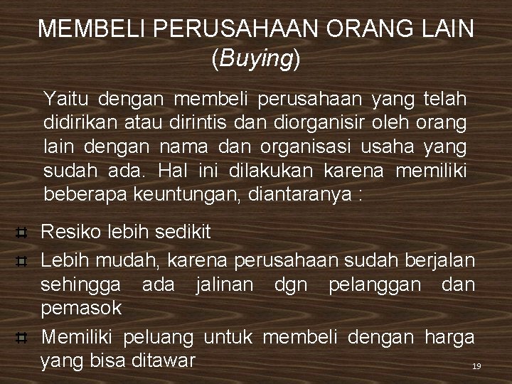 MEMBELI PERUSAHAAN ORANG LAIN (Buying) Yaitu dengan membeli perusahaan yang telah didirikan atau dirintis